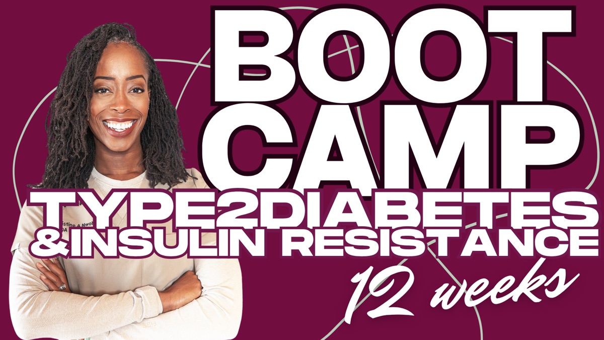 12-Week Type 2 Diabetes & Insulin Resistance Boot Camp with Dr. Christine Adaeze Nwoha